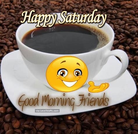 Happy Saturday Good Morning Friends Pictures Photos And Images For