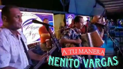 A Tu Manera Nenito Vargas Y Los Plumas Negras En Vivo Youtube