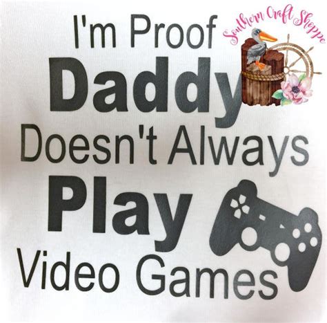 I M Proof Daddy Doesn T Always Play Video Games Baby Bodysuit Baby