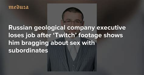 russian geological company executive loses job after ‘twitch footage shows him bragging about