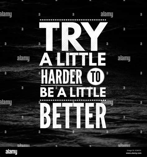 Inspirational Quotes Try A Little Harder To Be A Little Better