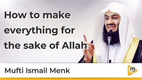 How To Make Everything For The Sake Of Allah Mufti Menk Youtube
