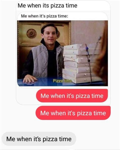 Literally Me When Its Pizza Time Rdankmemes