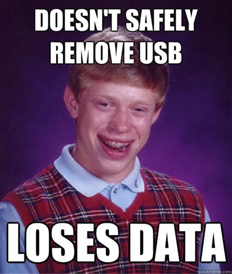 Doesnt Safely Remove Usb Loses Data Bad Luck Brian Quickmeme