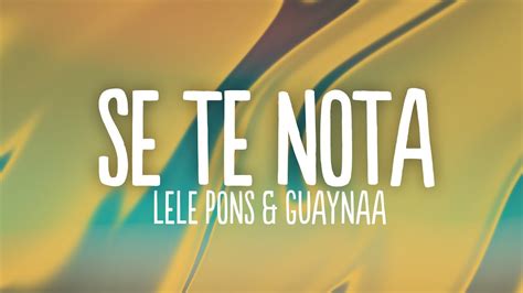 Lele Pons And Guaynaa Se Te Nota Letralyrics Youtube