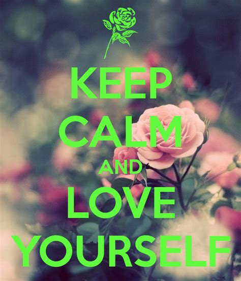Keep Calm And Love Yourself Keep Calm Pictures Keep Calm Keep Calm