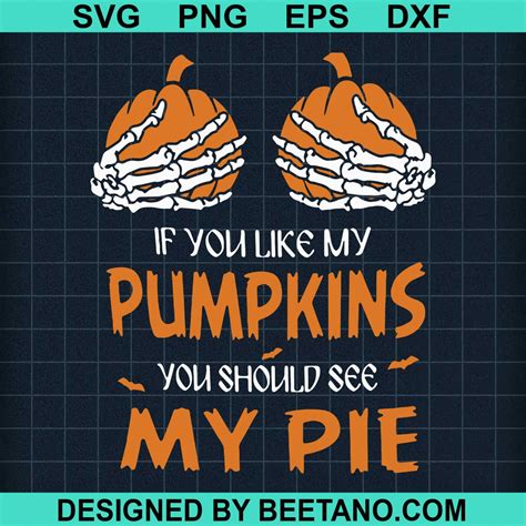 If You Like My Pumpkins You Should See My Pie Svg Cut File For Cricut