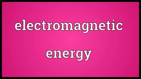 Electromagnetic Energy Meaning Youtube