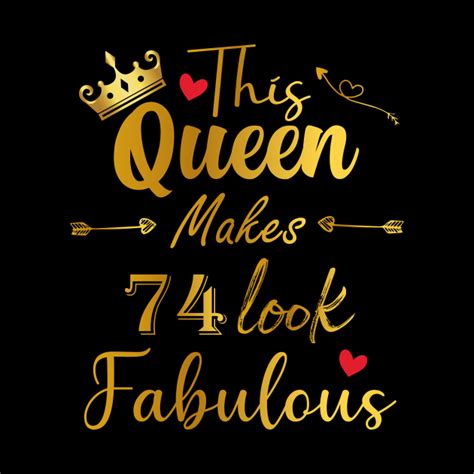 This Queen Makes 74 Look Fabulous 74th Birthday Women Birthday T