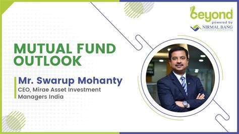 Mutual Fund Outlook With Swarup Mohanty Ceo Mirae Asset Investment Managers India Youtube
