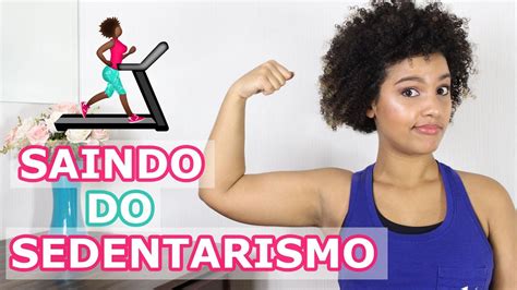 Vamos Sair Do Sedentarismo Minha Experiência Youtube