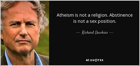 richard dawkins quote atheism is not a religion abstinence is not a sex