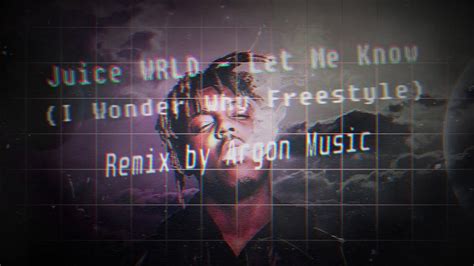 Juice Wrld Let Me Know I Wonder Why Freestyle Remix By Argon Music
