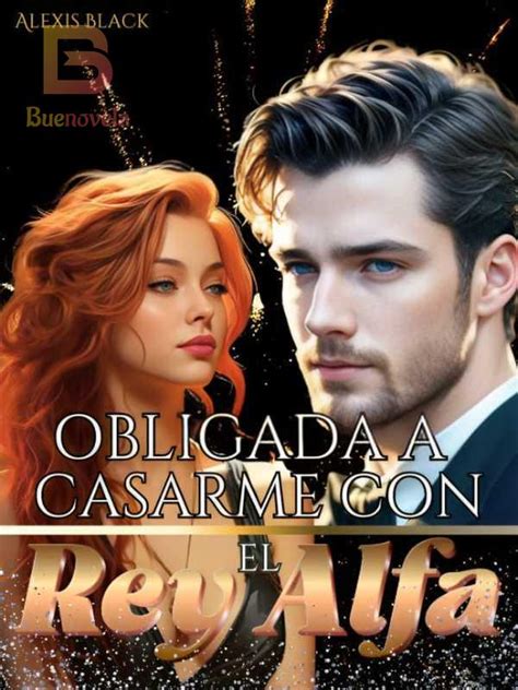 Obligada A Casarme Con El Rey Alfa Pdf Y Novela En Línea Por Alexys J