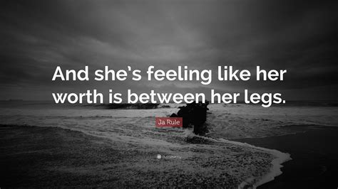 Ja Rule Quote “and Shes Feeling Like Her Worth Is Between Her Legs”