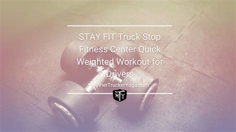 Stay Fit Truck Stop Fitness Center Quick Weighted Workout For Drivers