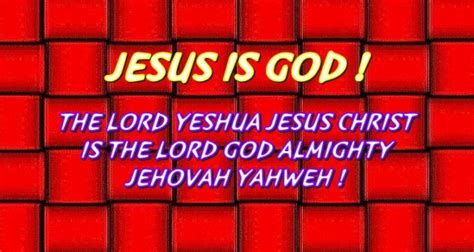 Jesus Is God The Lord Yeshua Jesus Christ Is The Lord God Almighty