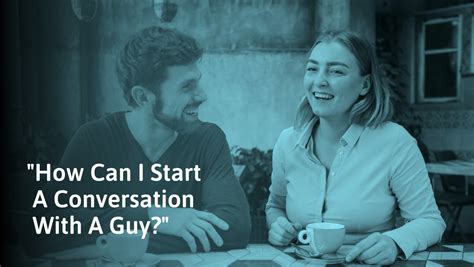 How To Start A Conversation With A Guy Irl Text And Online