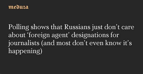 Polling Shows That Russians Just Dont Care About ‘foreign Agent Designations For Journalists