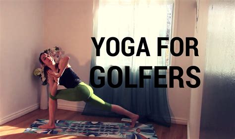 Yoga For Golfers Improve Your Swing Open Shoulders Hips And Low Back