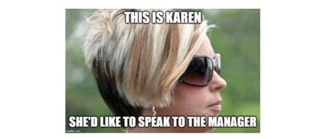 The term also refers to memes depicting narcissistic white women who always feel entitled. My good name is under attack. Enough with the mean Karen ...