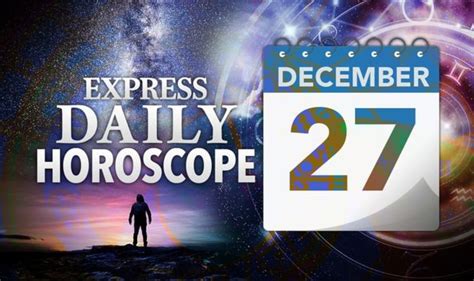 They also have the creativity and vision to make effective changes. Daily Horoscope for December 27: Your star sign reading ...