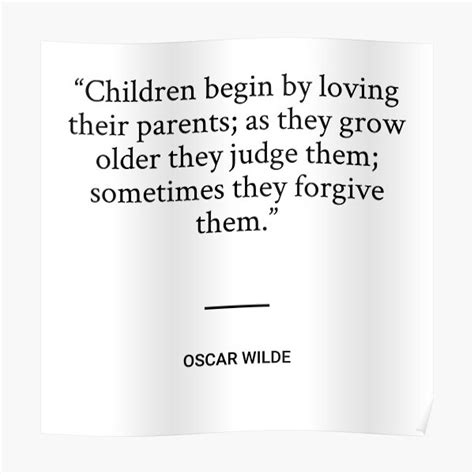 Oscar Wilde Children Begin By Loving Their Parents As They Grow
