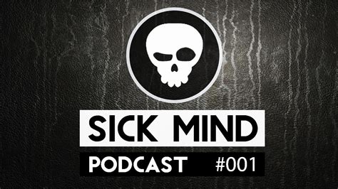 Sick Mind Podcast 001 Youtube