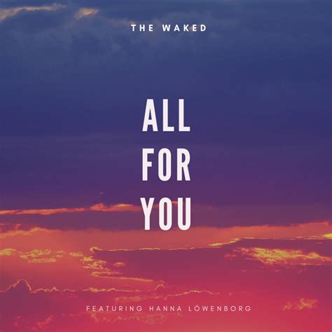 We work the mines till the break of dawn you and me in the dark with our lonely hearts making songs come true in related posts: The Waked - All For You Lyrics | Genius Lyrics