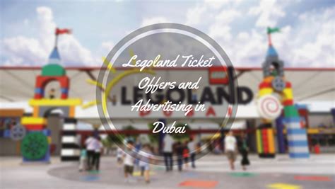 Legoland Ticket Offers And Advertising In Dubai Instant Info