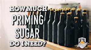 Priming Sugar Understanding The Usage And Quantity