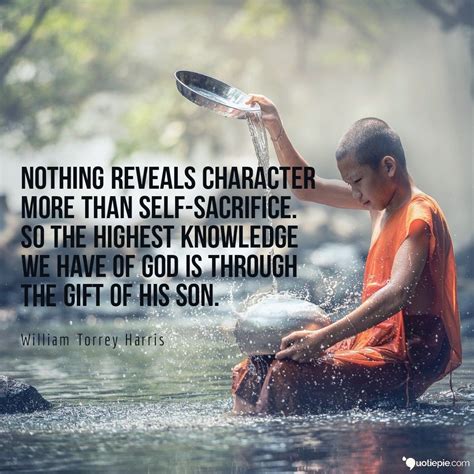 Nothing Reveals Character More Than Self Sacrifice So The Highest