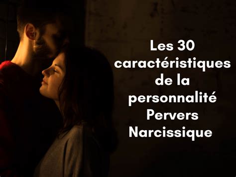 les 30 caractéristiques du pervers narcissique les reconnaître