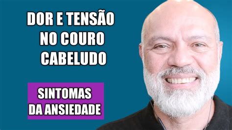 DOR E TENSÃO NO COURO CABELUDO SINTOMA DA ANSIEDADE YouTube