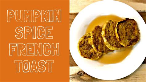 Pumpkin Spice French Toast Recipe Youtube