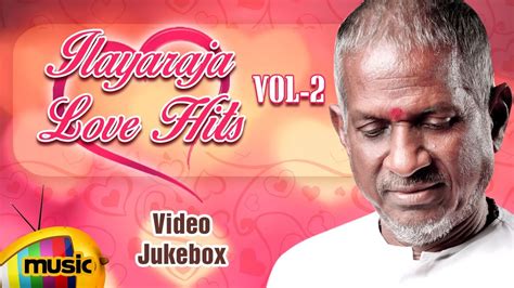 Ilayaraja Love Hits Vol 2 Ilayaraja Love Songs Video Jukebox