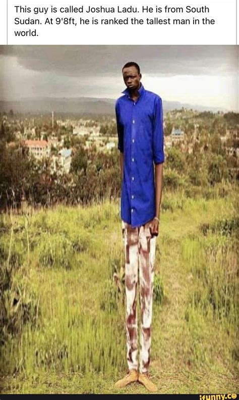 This Guy Is Called Joshua Ladu He Is From South Sudan At 98ft He Is Ranked The Tallest Man