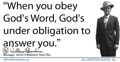 We did not find results for: William Marrion Branham Quote about: #Answer, #Obey, #Obligation, #Disaster, - All Christian Quotes