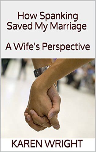 How Spanking Saved My Marriage A Wifes Perspective Ebook Wright