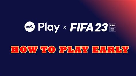 Ea Play And Fifa 23 Everything You Need To Know And How To Play Early