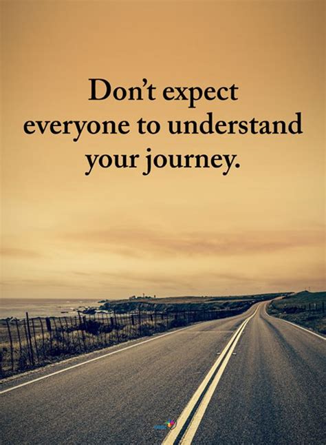 Dont Expect Everyone To Understand Your Journey Love Life Quotes