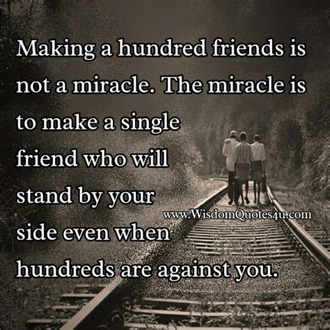 Most people who go to a medium or a spiritualist church have lost. Making a hundred friends is not a miracle - Wisdom Quotes