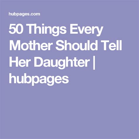 50 Things Every Mother Should Tell Her Daughter Mother Daughter Tell Her
