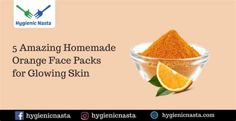 5 Amazing Homemade Orange Face Packs For Glowing Skin Hygienic Food