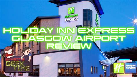 Holiday Inn Express Glasgow Airport Review Youtube