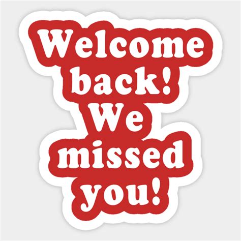 Welcome Back We Missed You Welcome Back Sticker Teepublic
