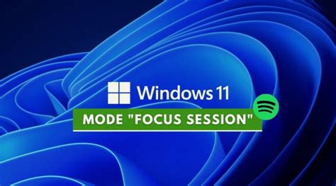 Windows 11 Focus Session Un Mode Pour Vous Aider à Vous Concentrer