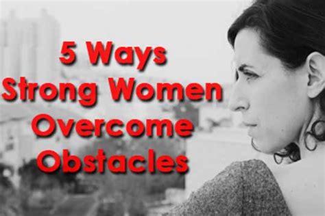 5 Ways Strong Women Overcome Obstacles Womenworking