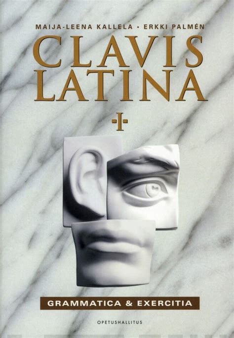 Clavis Latina 1 Grammatica And Exercitia Maija Leena Kallela Erkki