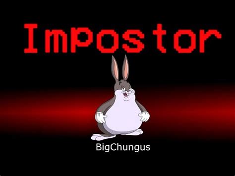 Among Us But Big Chungus Is An Impostor Big Chungus Know Your Meme